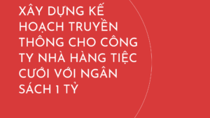 Xây dựng kế hoạch truyền thông năm 2018 cho doanh nghiệp với chi phí 1 tỷ đồng