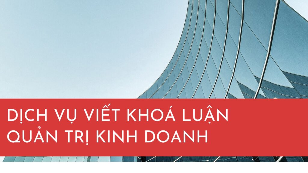 Dịch vụ viết khóa luận, khóa luận quản trị kinh doanh, viết khóa luận uy tín, hỗ trợ viết khóa luận, thuê viết khóa luận, chi phí viết khóa luận, thời gian hoàn thành khóa luận, viết bài thuê quản trị kinh doanh, hỗ trợ sinh viên làm khóa luận, bài khóa luận không trùng lặp, dịch vụ viết bài chất lượng, viết bài tốt nghiệp, dịch vụ viết bài Hà Nội, cam kết chất lượng khóa luận, hỗ trợ chọn đề tài khóa luận